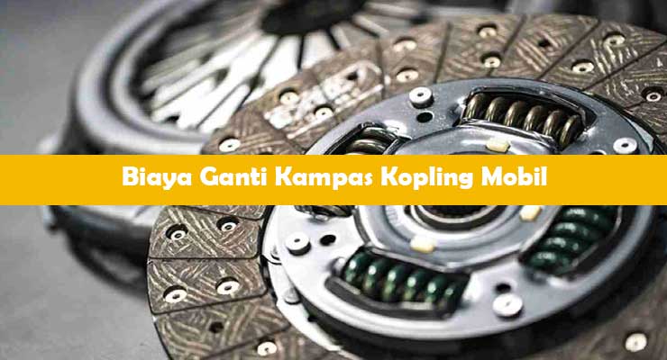 Biaya Ganti Kampas Kopling Mobil di Bengkel Resmi 2021 ...
