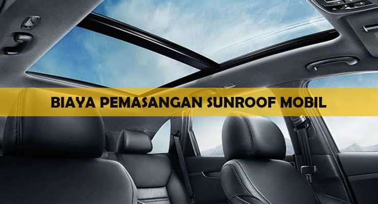 Biaya Pemasangan Sunroof Mobil