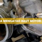 Cara Mencegah Baut Dol Pada Motor