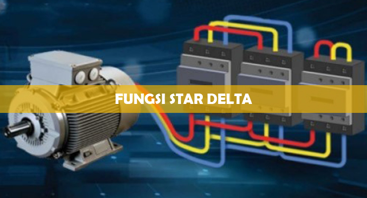 √ Fungsi Star Delta : Skema & Komponen